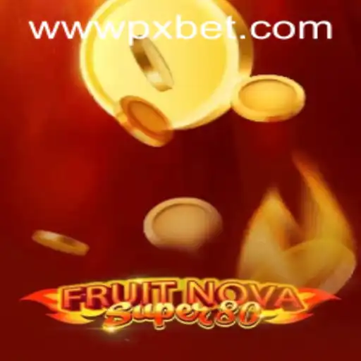 Exploring the Excitement of FruitNovaSuper80 by PXBET Gaming